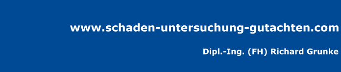 www.schaden-untersuchung-gutachten.com - Dipl.Ing. (FH) Richard Grunke